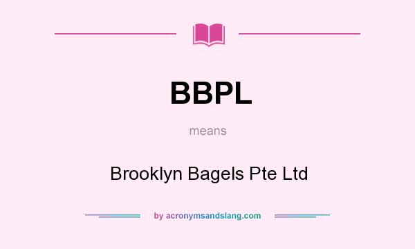What does BBPL mean? It stands for Brooklyn Bagels Pte Ltd