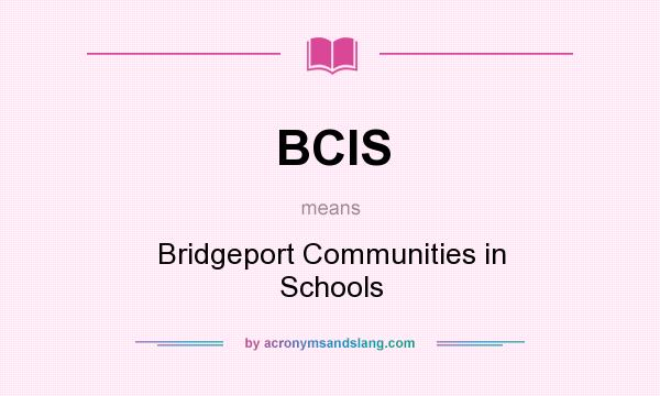 What does BCIS mean? It stands for Bridgeport Communities in Schools
