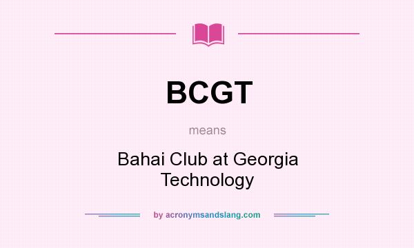 What does BCGT mean? It stands for Bahai Club at Georgia Technology