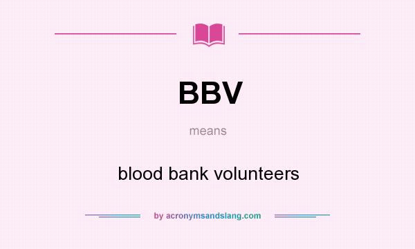 What does BBV mean? It stands for blood bank volunteers