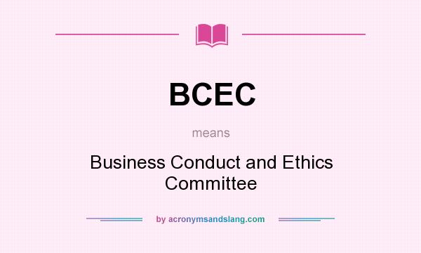 What does BCEC mean? It stands for Business Conduct and Ethics Committee