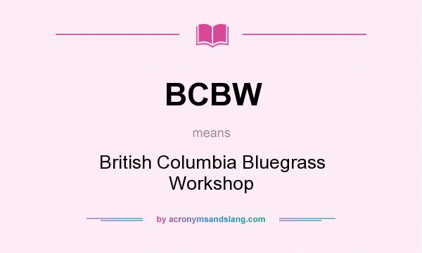 What does BCBW mean? It stands for British Columbia Bluegrass Workshop