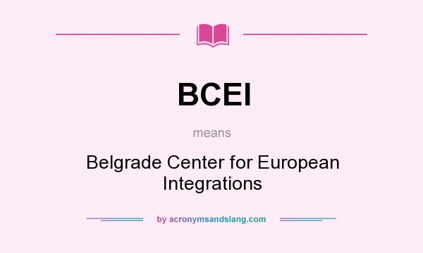 What does BCEI mean? It stands for Belgrade Center for European Integrations