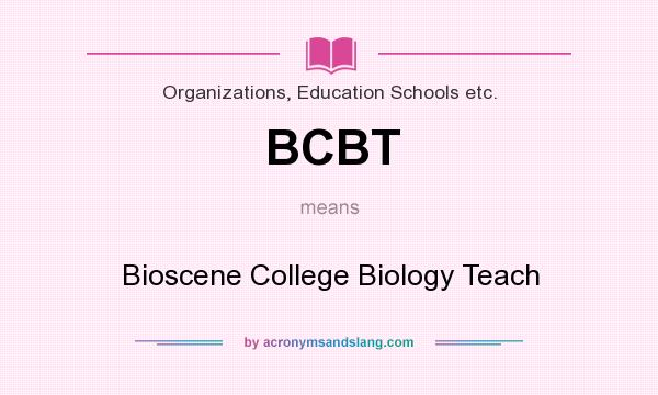 What does BCBT mean? It stands for Bioscene College Biology Teach