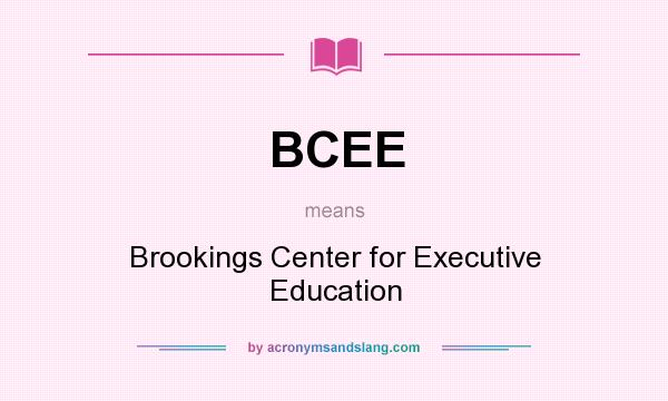 What does BCEE mean? It stands for Brookings Center for Executive Education