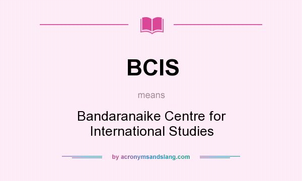 What does BCIS mean? It stands for Bandaranaike Centre for International Studies