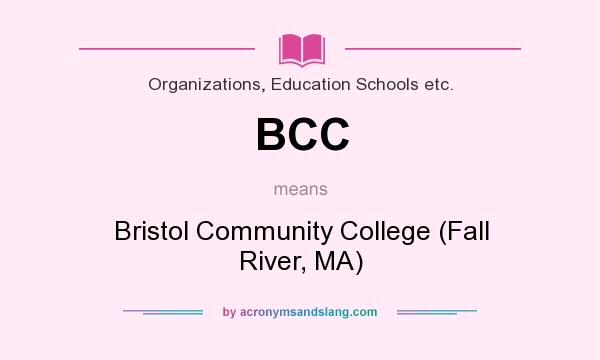 What does BCC mean? It stands for Bristol Community College (Fall River, MA)