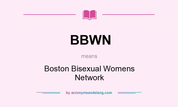 What does BBWN mean? It stands for Boston Bisexual Womens Network