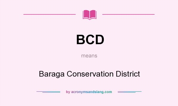 What does BCD mean? It stands for Baraga Conservation District