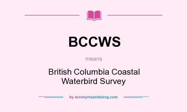 What does BCCWS mean? It stands for British Columbia Coastal Waterbird Survey