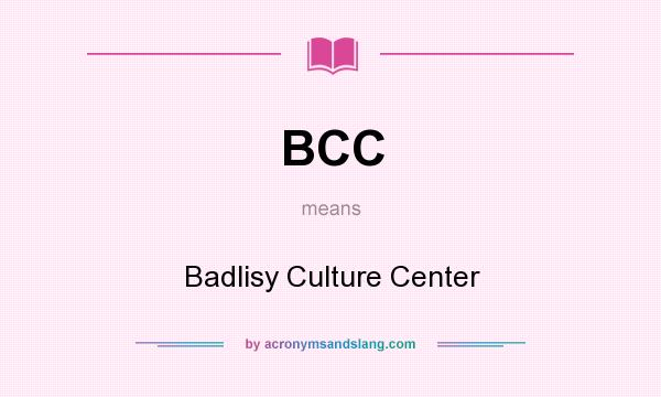 What does BCC mean? It stands for Badlisy Culture Center