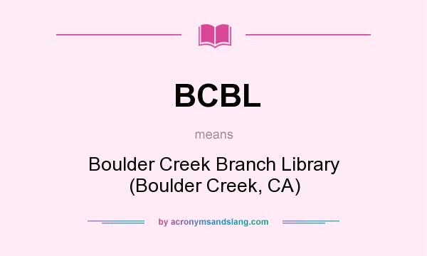 What does BCBL mean? It stands for Boulder Creek Branch Library (Boulder Creek, CA)