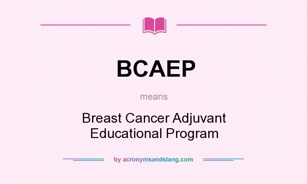 What does BCAEP mean? It stands for Breast Cancer Adjuvant Educational Program