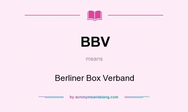 What does BBV mean? It stands for Berliner Box Verband