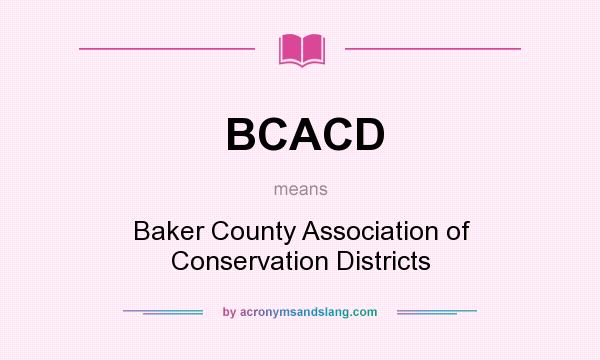 What does BCACD mean? It stands for Baker County Association of Conservation Districts