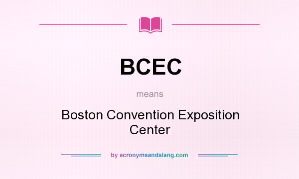 What does BCEC mean? It stands for Boston Convention Exposition Center