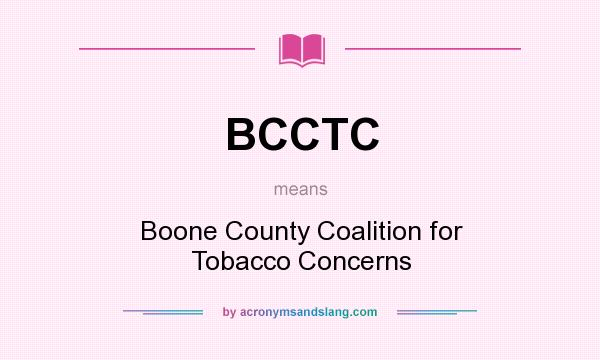 What does BCCTC mean? It stands for Boone County Coalition for Tobacco Concerns