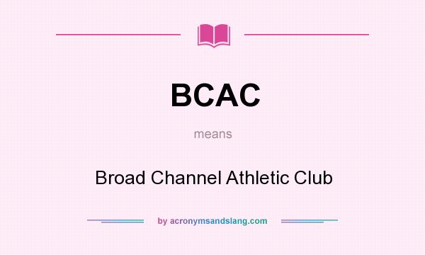 What does BCAC mean? It stands for Broad Channel Athletic Club