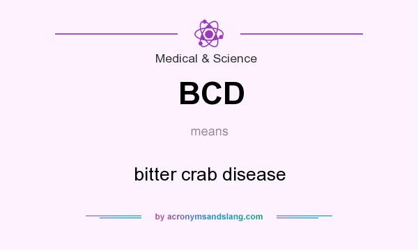 What does BCD mean? It stands for bitter crab disease