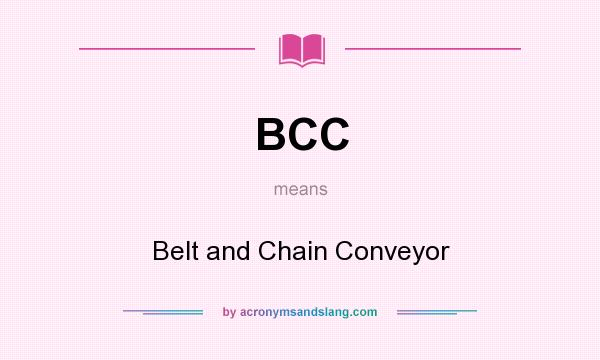 What does BCC mean? It stands for Belt and Chain Conveyor
