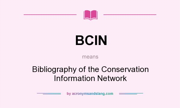 What does BCIN mean? It stands for Bibliography of the Conservation Information Network