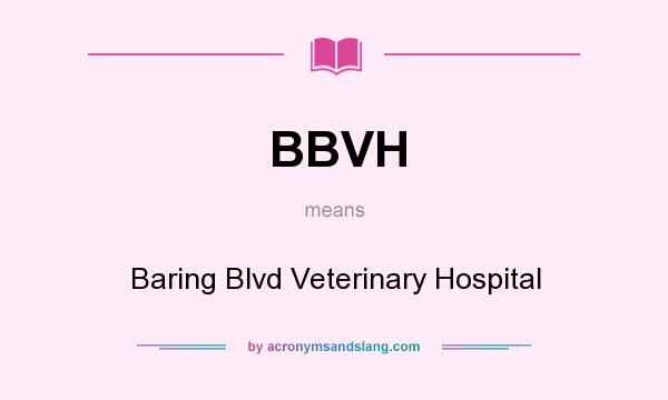 What does BBVH mean? It stands for Baring Blvd Veterinary Hospital