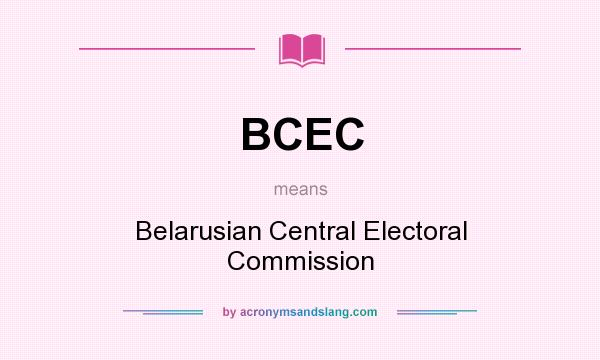 What does BCEC mean? It stands for Belarusian Central Electoral Commission