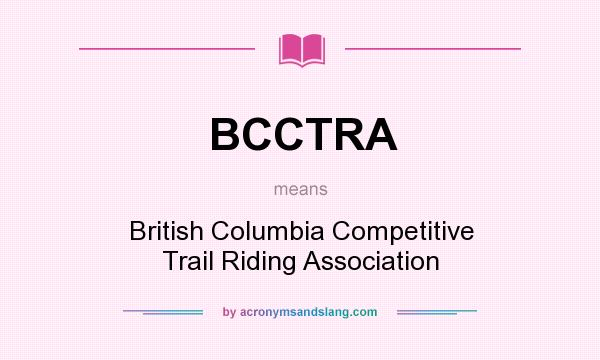 What does BCCTRA mean? It stands for British Columbia Competitive Trail Riding Association