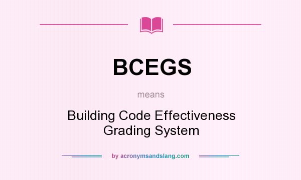 What does BCEGS mean? It stands for Building Code Effectiveness Grading System