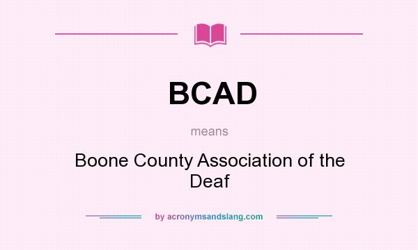 What does BCAD mean? It stands for Boone County Association of the Deaf