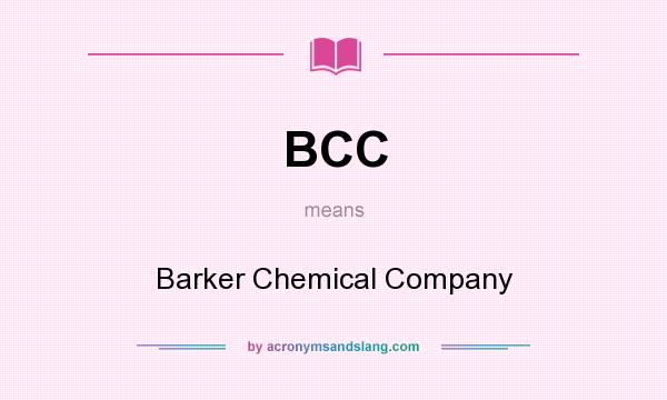 What does BCC mean? It stands for Barker Chemical Company
