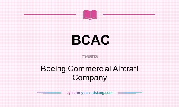What does BCAC mean? It stands for Boeing Commercial Aircraft Company