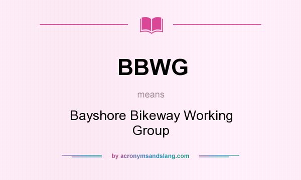 What does BBWG mean? It stands for Bayshore Bikeway Working Group