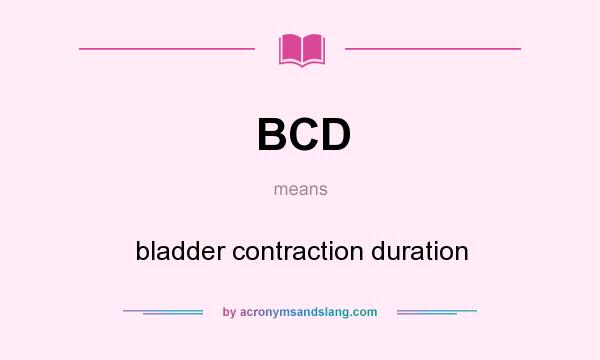 What does BCD mean? It stands for bladder contraction duration