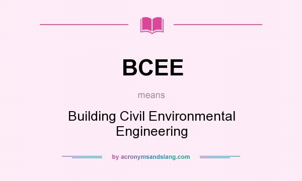 What does BCEE mean? It stands for Building Civil Environmental Engineering