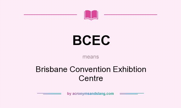 What does BCEC mean? It stands for Brisbane Convention Exhibtion Centre