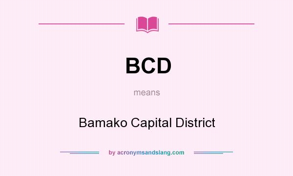 What does BCD mean? It stands for Bamako Capital District