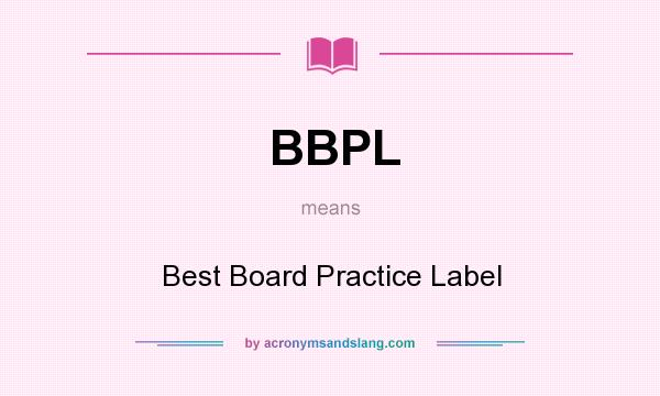 What does BBPL mean? It stands for Best Board Practice Label