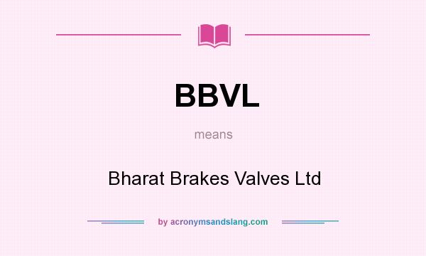 What does BBVL mean? It stands for Bharat Brakes Valves Ltd