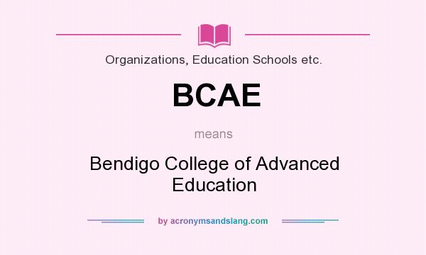 What does BCAE mean? It stands for Bendigo College of Advanced Education