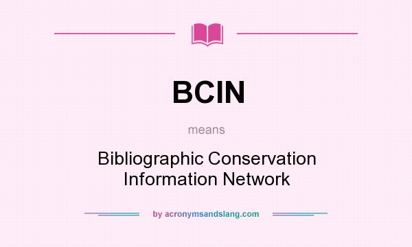 What does BCIN mean? It stands for Bibliographic Conservation Information Network