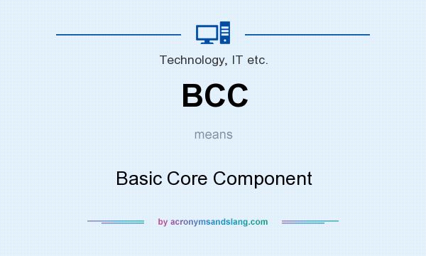 What does BCC mean? It stands for Basic Core Component