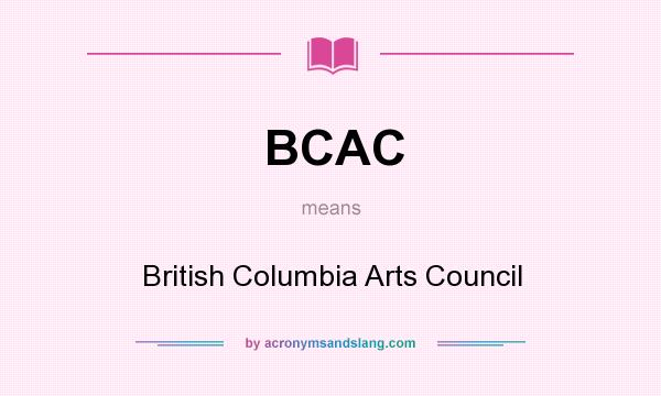 What does BCAC mean? It stands for British Columbia Arts Council