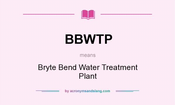 What does BBWTP mean? It stands for Bryte Bend Water Treatment Plant