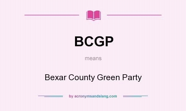 What does BCGP mean? It stands for Bexar County Green Party