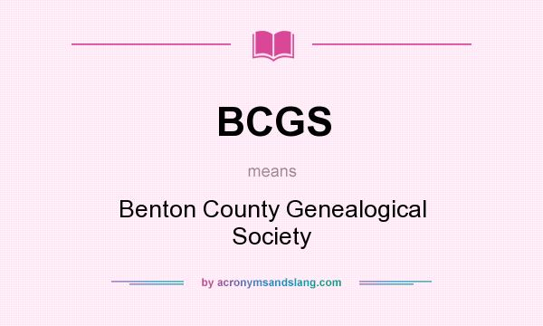 What does BCGS mean? It stands for Benton County Genealogical Society
