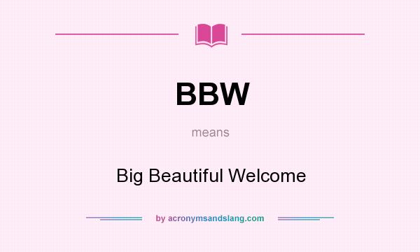 What does BBW mean? It stands for Big Beautiful Welcome
