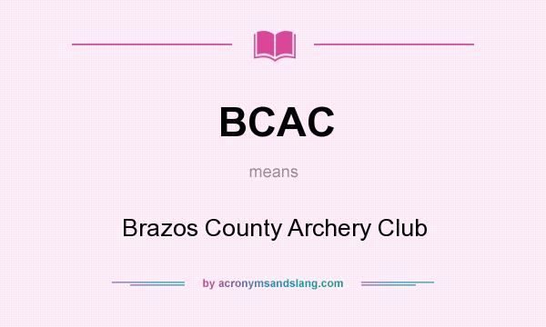 What does BCAC mean? It stands for Brazos County Archery Club