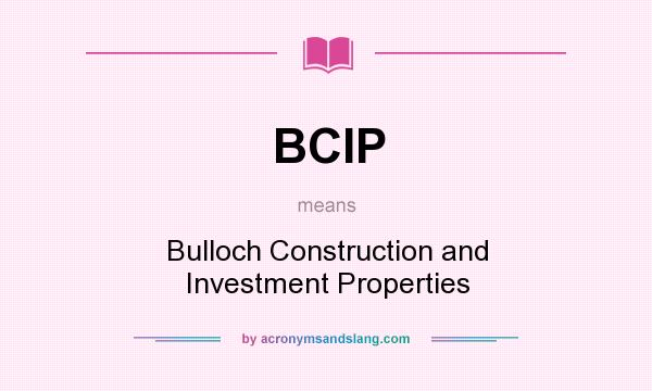 What does BCIP mean? It stands for Bulloch Construction and Investment Properties