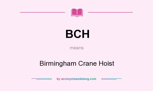 What does BCH mean? It stands for Birmingham Crane Hoist
